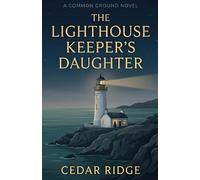 The Lighthouse Keeper's Daughter - A Common Ground Novel: Book 1: An unexpected romance set in remote Scotland with an unexpected twist