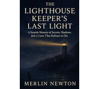 The Lighthouse Keeper's Last Light: A Seaside Mystery of Secrets, Shadows, and a Curse That Refuses to Die