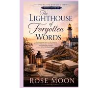 The Lighthouse of Forgotten Words: A Heartwarming Later-in-Life Romance About Lost Manuscripts, Unfinished Stories, and Finding the Courage to Love Before the Final Chapter
