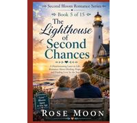 The Lighthouse of Second Chances: A Heartwarming Later-in-Life Romance About Healing, Hope, and Finding Love by the Sea