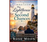 The Lighthouse of Second Chances: A Heartwarming Later-in-Life Romance About Healing, Hope, and Finding Love by the Sea: 5