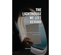 The Lighthouse We Left Behind: A second-chance romance at the coast