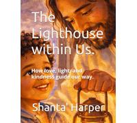 The Lighthouse within Us.: How love, light, and kindness guide our way.: 1