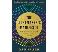 The Lightmaker's Manifesto: How to Work for Change without Losing Your Joy