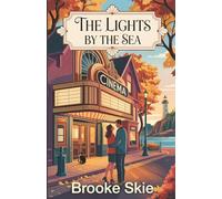 The Lights By The Sea: A heartwarming Small Town, Grumpy/Sunshine cozy romance