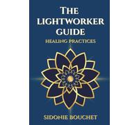 The Lightworker Guide: Healing Practices