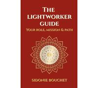 The Lightworker Guide: Your Purpose, Mission and Path: 1