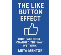 The Like Button Effect: How Facebook Changed the Way We Think