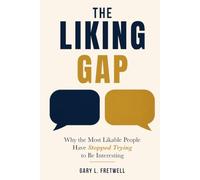 The Liking Gap: Why the Most Likable People Have Stopped Trying to Be Interesting