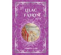 The Lilac Fairy Book: By Andrew Lang Original Classic with Illustrated, Annotated Editor by Amanda Publishing