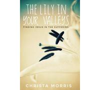 THE LILY IN YOUR VALLEYS: Finding Jesus in the Suffering