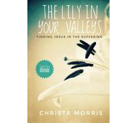 THE LILY IN YOUR VALLEYS: Finding Jesus in the Suffering