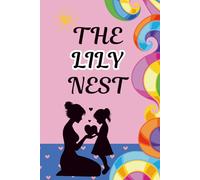 The Lily Nest: A Mother and Daughter Activity Journal to Spark Heartfelt Conversations, Create Lasting Memories, and Strengthen Your Bond