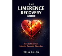 The Limerence Recovery Guide: How to Heal from Intrusive Romantic Obsession