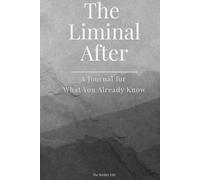 The Liminal After: A Journal for What You Already Know