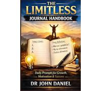 The Limitless Journal Handbook: Daily Prompts for Growth, Motivation & Success