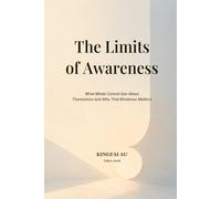The Limits of Awareness: What Minds Cannot See About Themselves and Why That Blindness Matters