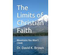 The Limits of Christian Faith: Mountains You Won’t Climb