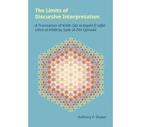 The Limits of Discursive Interpretation: A Translation of Kitab I'jaz Al-bayan Fi Tafsir Umm Al-kitab by Sadr Al-din Qunawi