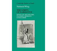 The Limits of Narrative: Essays on Baudelaire, Flaubert, Rimbaud and Mallarme