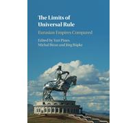 The Limits of Universal Rule: Eurasian Empires Compared - Pines Yuri