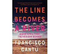 The Line Becomes A River: Dispatches from the Mexican Border