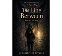 The Line Between: A Novel of War, Humanity, and the Angels in Disguise