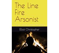 The Line Fire Arsonist: The True Story of Justin Halstenberg