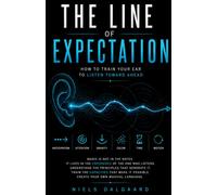 The Line of Expectation: How to Create Emotion in Music - A Universal Framework for Tension, Resolution, Melody, Composition, and Improvisation for Any Instrument