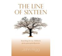 The Line of Sixteen: Searching for my children’s great, great grandparents