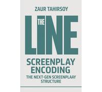 THE LINE - SCEERNPLAY ENCODING: A 7-Stage Method to Revolutionize Screenwriting Structure