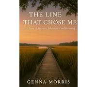 The line that chose me: A story of Ancestry, Inheritance, and Becoming