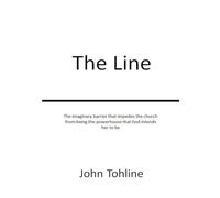 The Line: The imaginary barrier that impedes the church from being the powerhouse that God intends her to be.