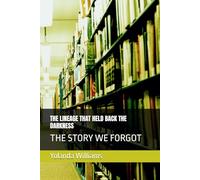 THE LINEAGE THAT HELD BACK THE DARKNESS: THE STORY WE FORGOT