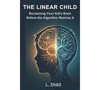 The Linear Child: Reclaiming Your Kid's Brain Before the Algorithm Rewires It