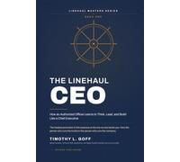 The Linehaul CEO: How an Authorized Officer Learns to Think, Lead, and Build Like a Chief Executive