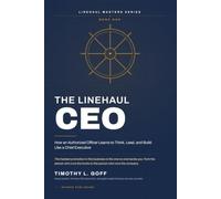 The Linehaul CEO: How an Authorized Officer Learns to Think, Lead, and Build Like a Chief Executive