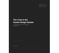The Lines in the Human Design System: A Comprehensive Study Book of All 64 Hexagrams and Their 384 Lines