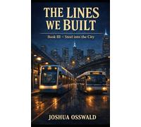 THE LINES WE BUILT: BOOK 3 STEEL INTO THE CITY