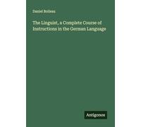 The Linguist, a Complete Course of Instructions in the German Language