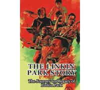 THE LINKIN PARK STORY: The Journey and legacy of Linkin Park