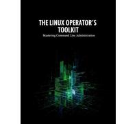 The Linux Operator'S Toolkit: Mastering Command Line Administration