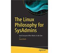 The Linux Philosophy for SysAdmins: And Everyone Who Wants To Be One