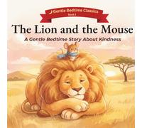 The Lion and the Mouse: A Gentle Bedtime Story About Kindness
