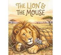 The Lion and the Mouse: A Story About Kindness