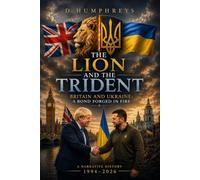 THE LION AND THE TRIDENT: Britain and Ukraine: A Bond Forged in Fire