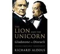 The Lion and the Unicorn: Gladstone vs Disraeli