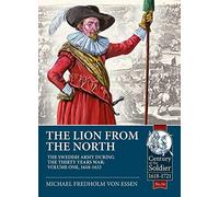 The Lion from the North: The Swedish Army of Gustavus Adolphus 1618-1632