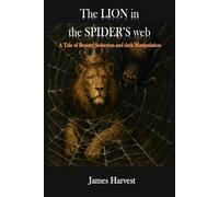 THE LION IN THE SPIDER'S WEB: A Tale of Beauty, Seduction and Dark Manipulation