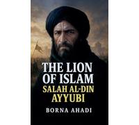 The Lion of Islam: Salah al-Din Ayyubi
